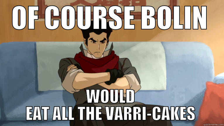 OF COURSE BOLIN WOULD EAT ALL THE VARRI-CAKES Misc