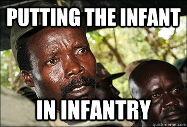 Putting the infant in infantry  Kony