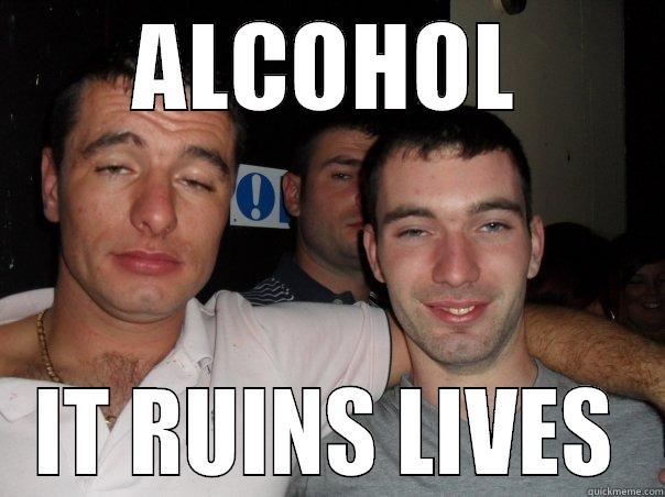 ALCOHOL IT RUINS LIVES Misc