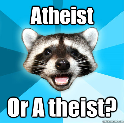 Atheist Or A theist?  Lame Pun Coon