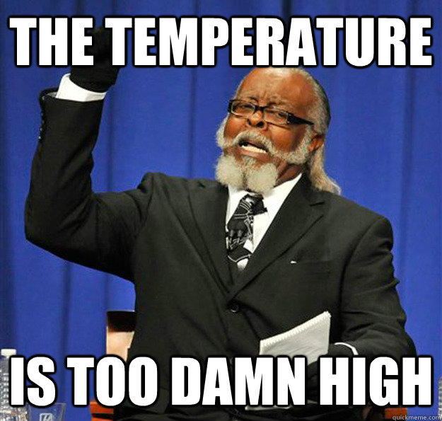 The Temperature  Is too damn high  Jimmy McMillan