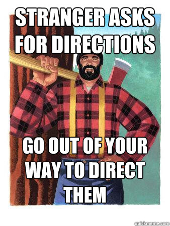 Stranger asks for directions go out of your way to direct them - Stranger asks for directions go out of your way to direct them  Average Canadian