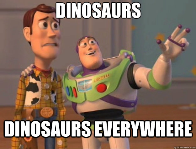 Dinosaurs Dinosaurs everywhere  Toy Story