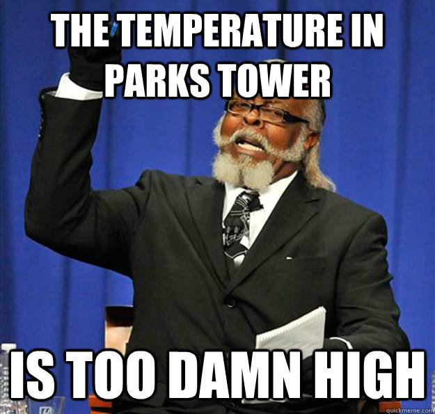 The temperature in parks tower Is too damn high - The temperature in parks tower Is too damn high  Jimmy McMillan