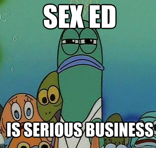 Sex Ed is serious business - Sex Ed is serious business  Serious fish SpongeBob