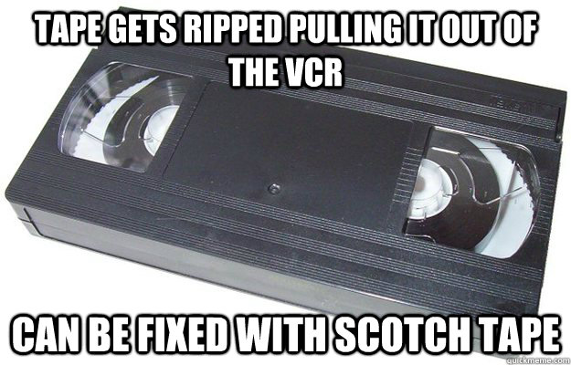 Tape gets ripped pulling it out of the vcr can be fixed with scotch tape  Good Guy VHS