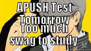 APUSH TEST TOMORROW TOO MUCH SWAG TO STUDY  Misc