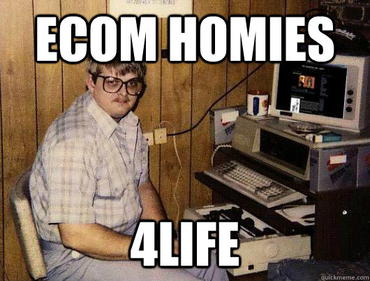 eCom homies 4Life - eCom homies 4Life  Socially Retarded Computer Nerd