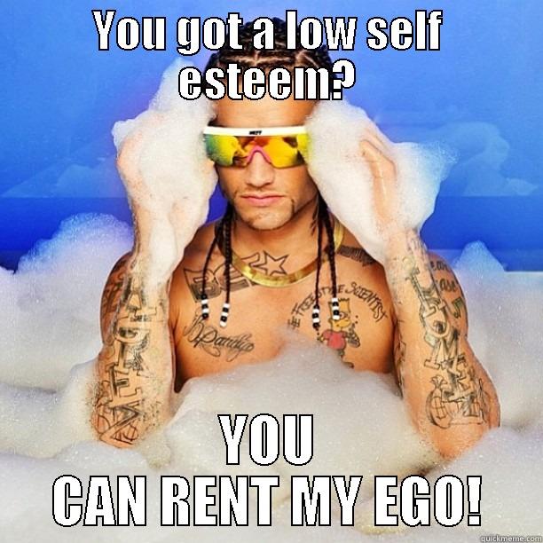 YOU GOT A LOW SELF ESTEEM? YOU CAN RENT MY EGO! Misc