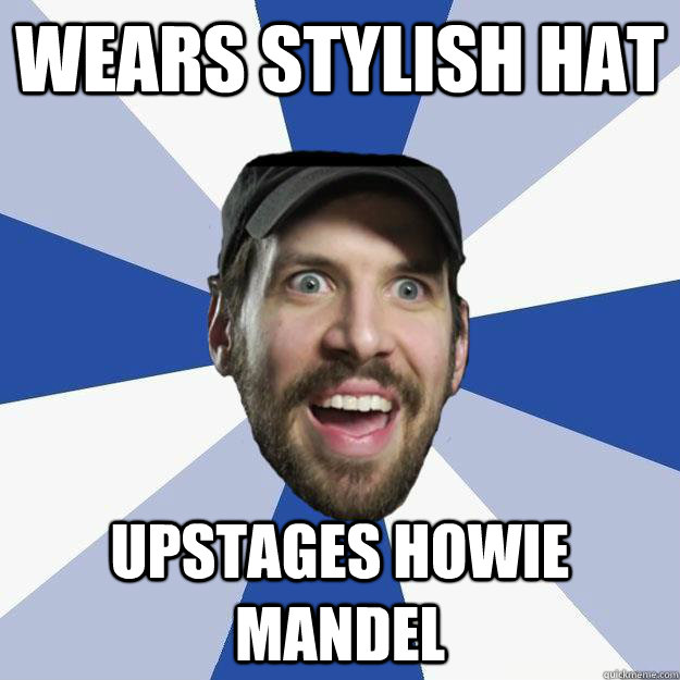 Wears stylish hat upstages Howie Mandel - Wears stylish hat upstages Howie Mandel  Chris Fafalios