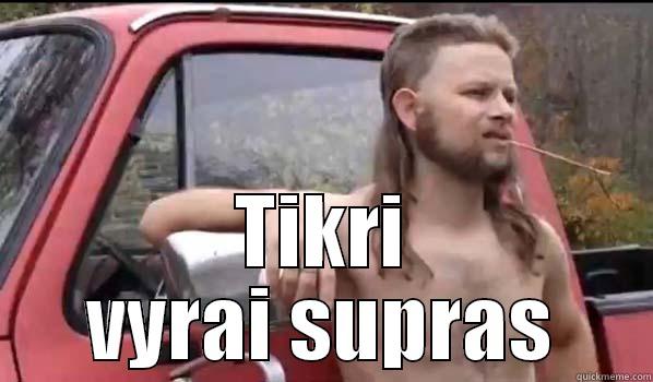  TIKRI VYRAI SUPRAS Almost Politically Correct Redneck