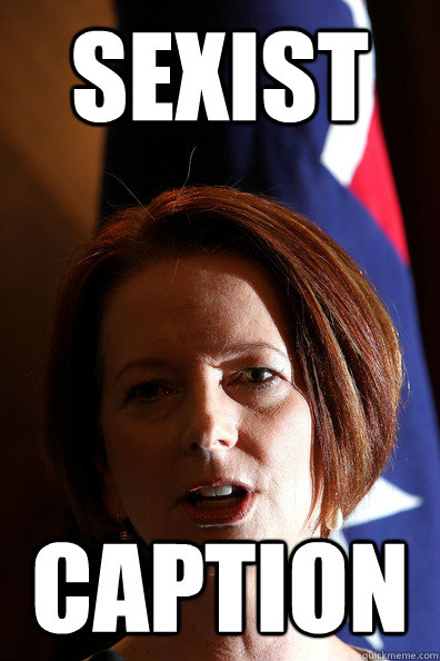 sexist caption - sexist caption  Julia Gillard