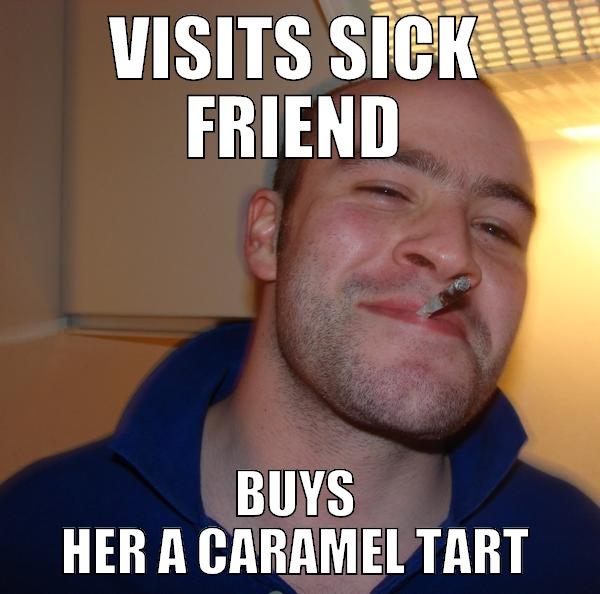 top bloke - VISITS SICK FRIEND BUYS HER A CARAMEL TART Good Guy Greg 