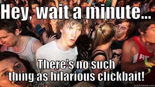 HEY, WAIT A MINUTE...  THERE'S NO SUCH THING AS HILARIOUS CLICKBAIT! Sudden Clarity Clarence