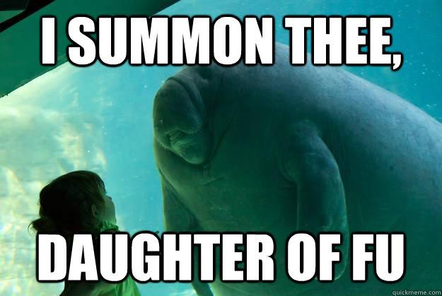 I SUMMON THEE, DAUGHTER OF FU - I SUMMON THEE, DAUGHTER OF FU  Overlord Manatee