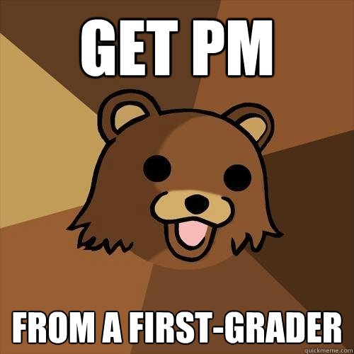 Get PM From a first-grader - Get PM From a first-grader  Pedobear