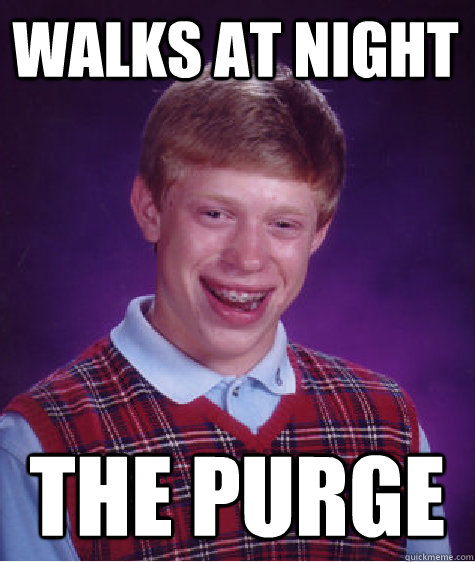 walks at night the purge  Bad Luck Brian