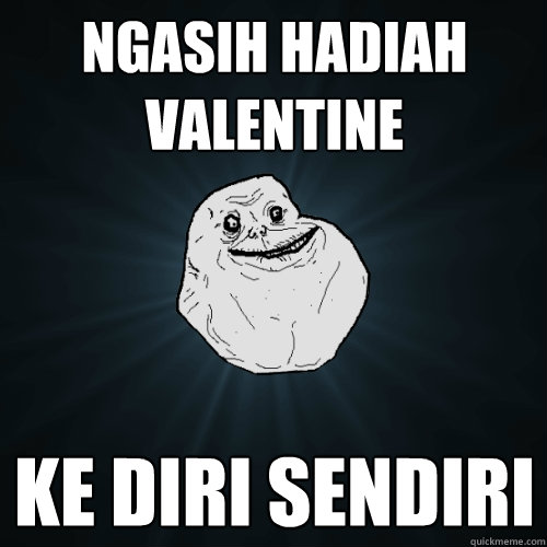 ngasih hadiah valentine ke diri sendiri  Forever Alone