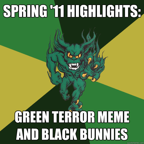 Spring '11 Highlights: Green Terror Meme and Black Bunnies - Spring '11 Highlights: Green Terror Meme and Black Bunnies  Green Terror