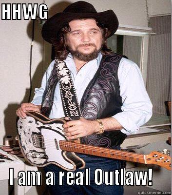 Where's my cigarettes?  - HHWG                                                I AM A REAL OUTLAW!   Misc