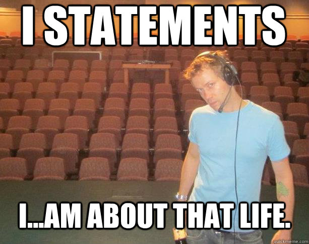 I STATEMENTS I...AM ABOUT THAT LIFE. - I STATEMENTS I...AM ABOUT THAT LIFE.  Lessons with Liam