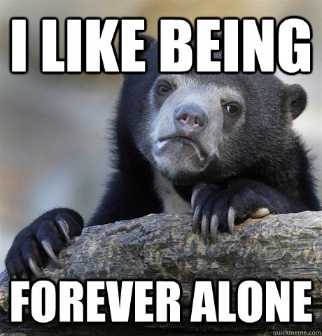 I like being Forever Alone  Confession Bear