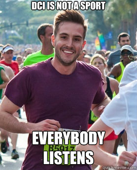 DCI IS NOT A SPORT EVERYBODY LISTENS - DCI IS NOT A SPORT EVERYBODY LISTENS  Ridiculously photogenic guy