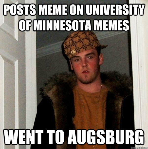 Posts meme on University of Minnesota Memes Went to Augsburg  Scumbag Steve