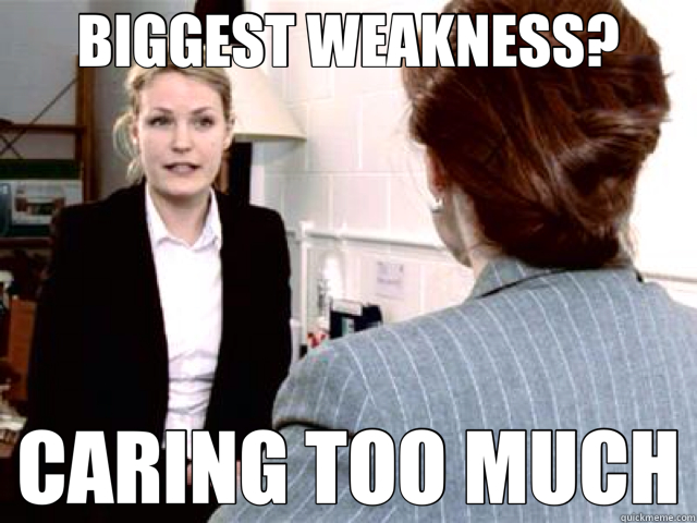 BIGGEST WEAKNESS? CARING TOO MUCH - BIGGEST WEAKNESS? CARING TOO MUCH  Expert Interviewee