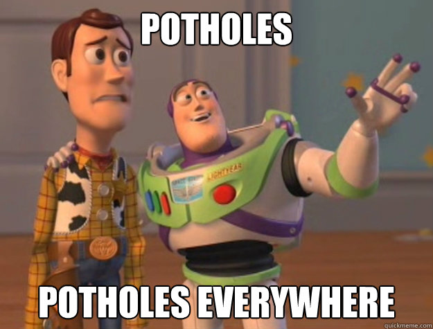 potholes potholes everywhere  Buzz Lightyear