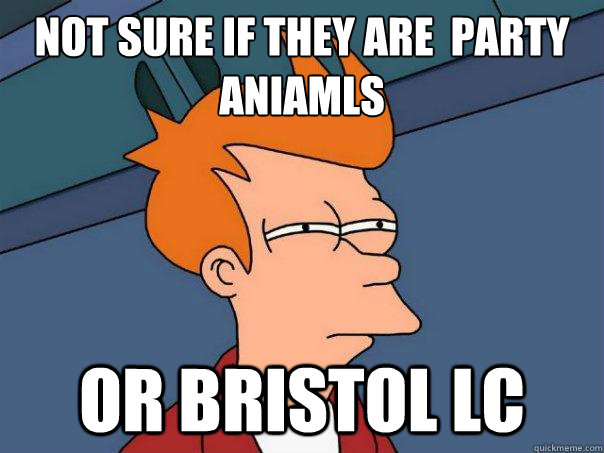 Not sure if they are  party
Aniamls   Or Bristol LC - Not sure if they are  party
Aniamls   Or Bristol LC  Futurama Fry