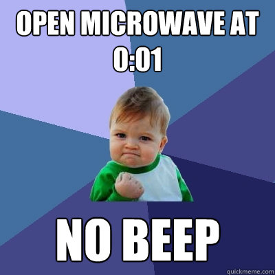 Open Microwave at 0:01 NO BEEP  Success Kid