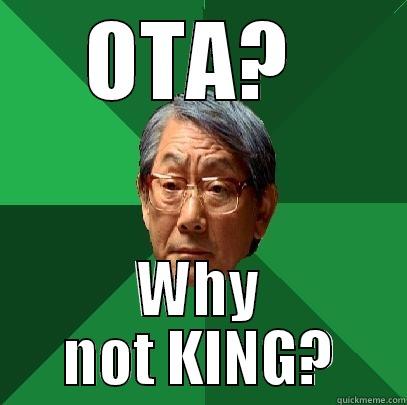 OTA?  WHY NOT KING? High Expectations Asian Father