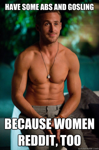 HAve some abs and Gosling Because women reddit, too - HAve some abs and Gosling Because women reddit, too  Misc