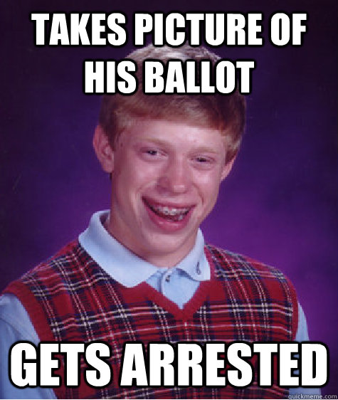 Takes Picture of his Ballot Gets Arrested  Bad Luck Brian