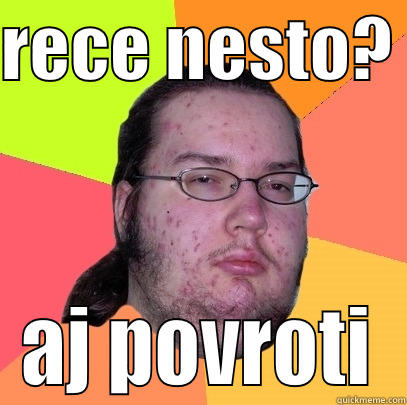 nigaa :$ - RECE NESTO?  AJ POVROTI Butthurt Dweller