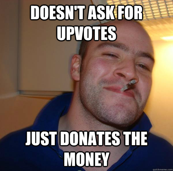 doesn't ask for upvotes Just donates the money - doesn't ask for upvotes Just donates the money  Misc