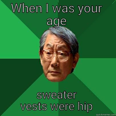 WHEN I WAS YOUR AGE SWEATER VESTS WERE HIP High Expectations Asian Father