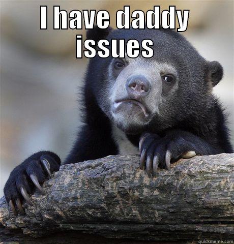 I HAVE DADDY ISSUES  Confession Bear