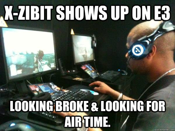 X-zibit shows up on E3 Looking broke & looking for air time. - X-zibit shows up on E3 Looking broke & looking for air time.  Xzibit E3 fail