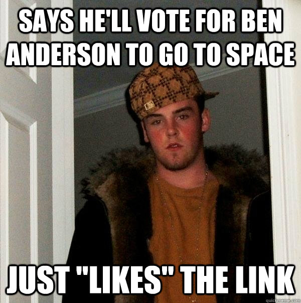 Says he'll vote for Ben Anderson to go to space just 