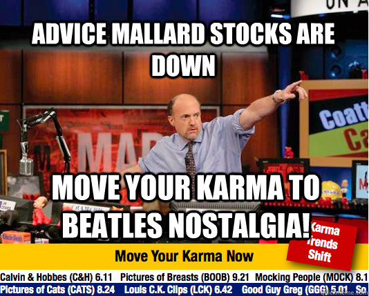 Advice Mallard stocks are down move your karma to beatles nostalgia! - Advice Mallard stocks are down move your karma to beatles nostalgia!  Mad Karma with Jim Cramer