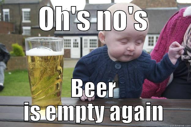 OH'S NO'S BEER IS EMPTY AGAIN drunk baby