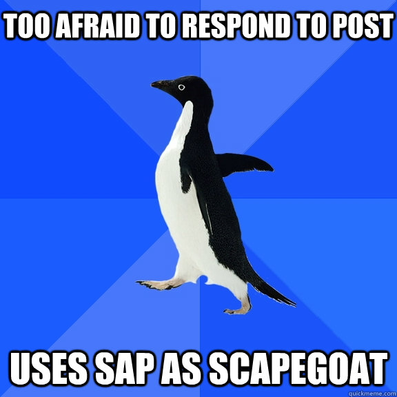 too afraid to respond to post  uses sap as scapegoat    Socially Awkward Penguin