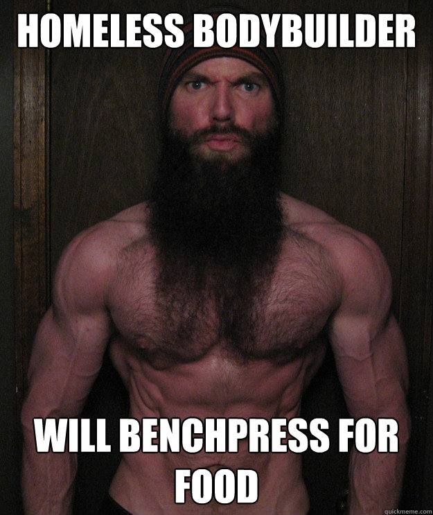 Homeless Bodybuilder Will benchpress for food - Homeless Bodybuilder Will benchpress for food  Homeless Bodybuilder