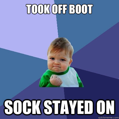 Took Off Boot Sock Stayed on - Took Off Boot Sock Stayed on  Success Kid