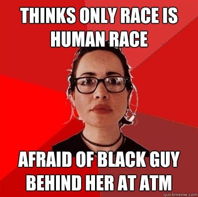 Thinks only race is human race Afraid of black guy behind her at ATM - Thinks only race is human race Afraid of black guy behind her at ATM  Liberal Douche Garofalo