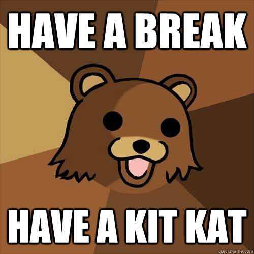 Have a break Have a kit kat - Have a break Have a kit kat  Pedobear