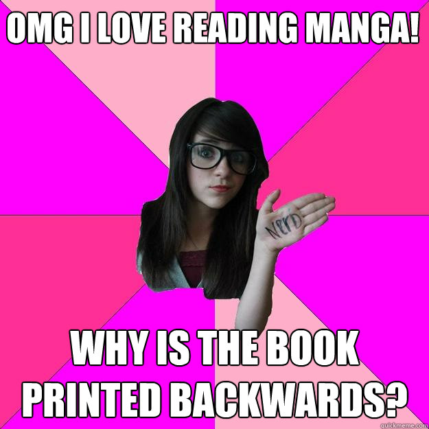 omg i love reading manga! why is the book printed backwards? - omg i love reading manga! why is the book printed backwards?  Idiot Nerd Girl