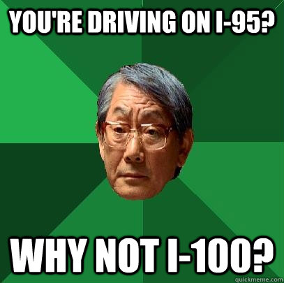 You're driving on I-95? Why not I-100?  High Expectations Asian Father